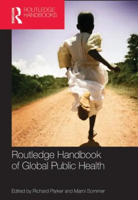 Routledge Handbook of Global Public Health by Richard Parker