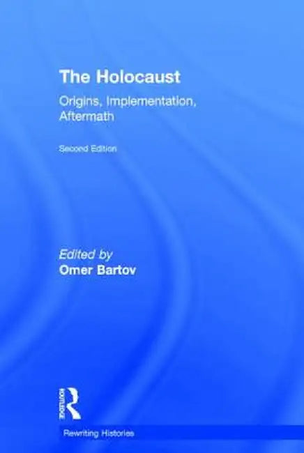The Holocaust: Origins, Implementation, Aftermath by Omer Bartov