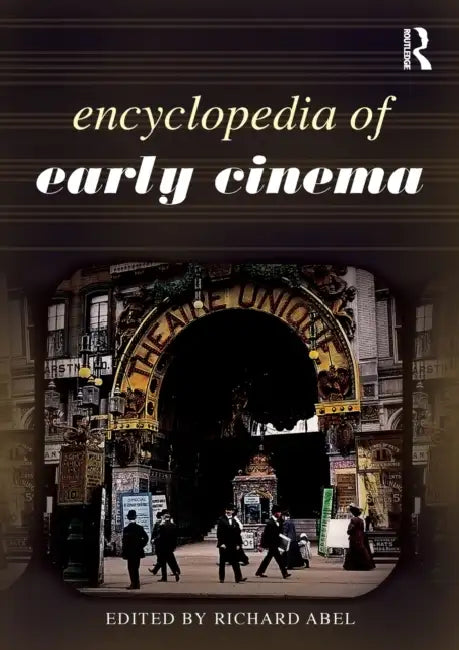 Encyclopedia of Early Cinema by Richard Abel