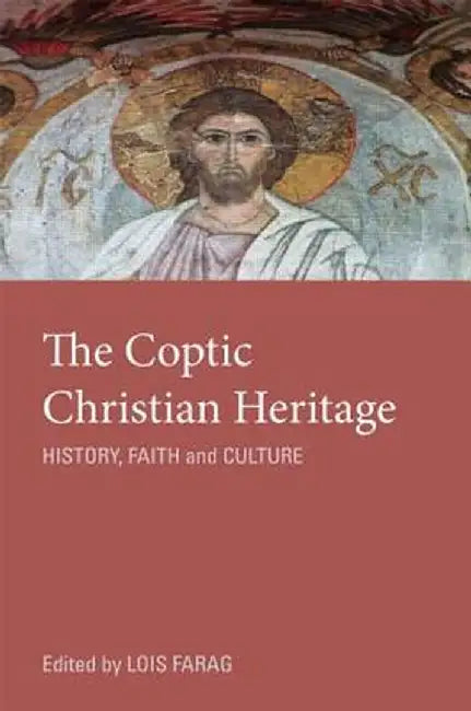 The Coptic Christian Heritage: History, Faith and Culture by Lois M. Farag