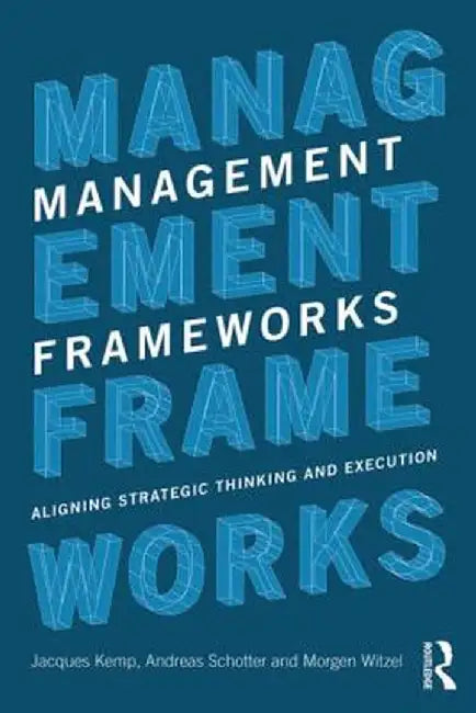 Management Frameworks: Aligning Strategic Thinking and Execution by Jacques Kemp