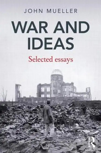 War and Ideas: Selected Essays by John Mueller