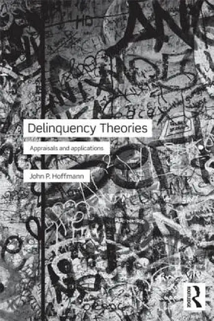 Delinquency Theories: Appraisals and applications by John Hoffmann
