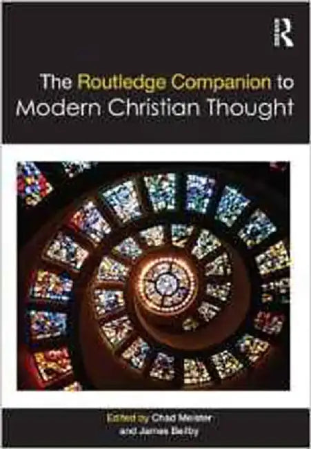 The Routledge Companion To Modern Christian Thought by Chad Meister, James Beilby
