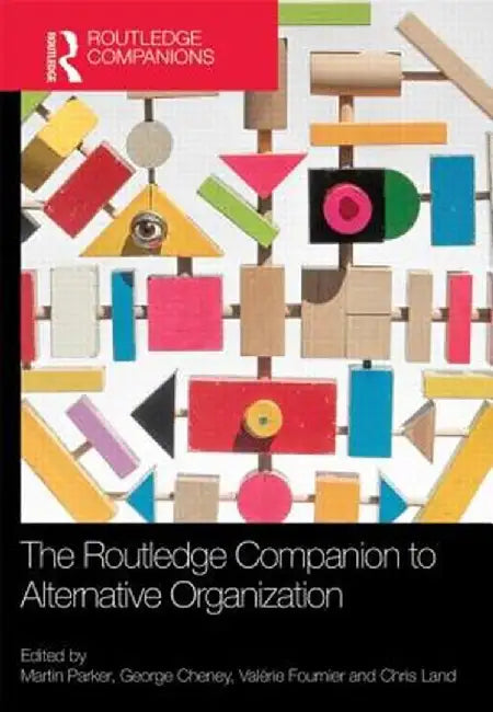 The Routledge Companion to Alternative Organization by Martin Parker