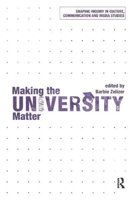 Making the University Matter by Barbie Zelizer