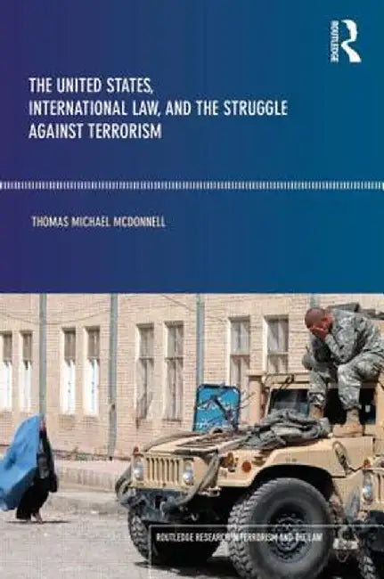 The United States, International Law and the Struggle Against Terrorism by Thomas McDonnell