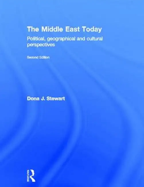 The Middle East Today: Political, Geographical and Cultural Perspectives by Dona J. Stewart