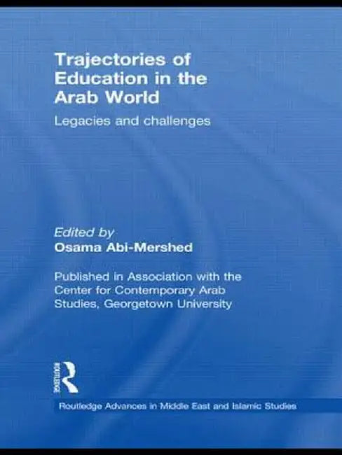 Trajectories of Education in the Arab World: Legacies and Challenges by Osama Abi-Mershed