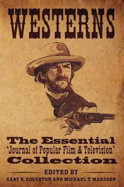 Westerns: The Essential 'Journal of Popular Film and Television' Collection by Gary R. Edgerton