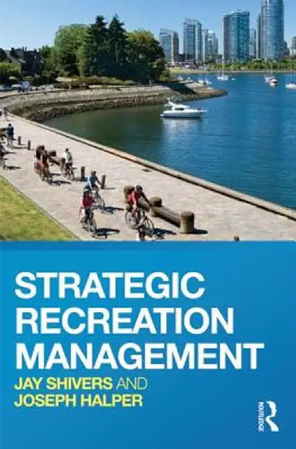 Strategic Recreation Management by Jay Shivers