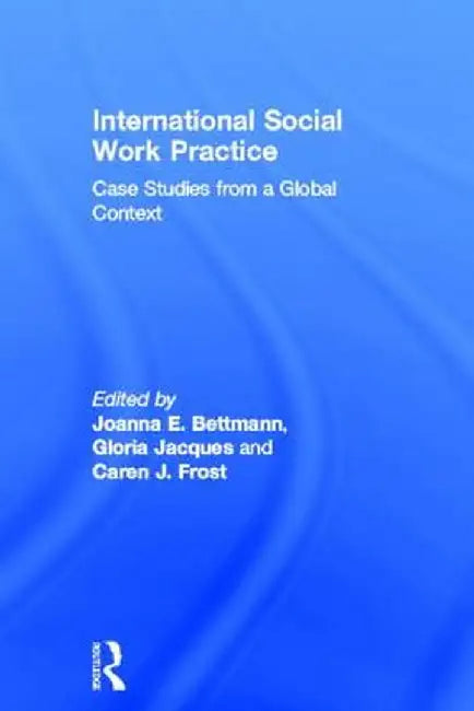 International Social Work Practice: Case Studies from a Global Context by Joanna Bettmann