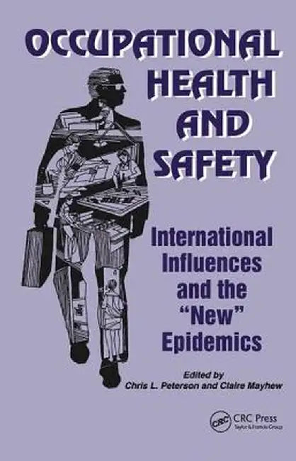 Occupational Health and Safety: International Influences and the New Epidemics by Chris Peterson