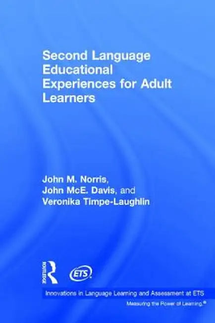 Second Language Educational Experiences for Adult Learners by John M. Norris