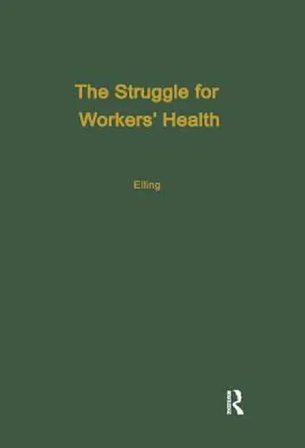 The Struggle for Workers' Health by Ray Elling