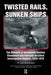 Twisted Rails, Sunken Ships: The Rhetoric of Nineteenth Century Steamboat and Railroad Accident Investigation Reports, 1833-1879 by John Brockman