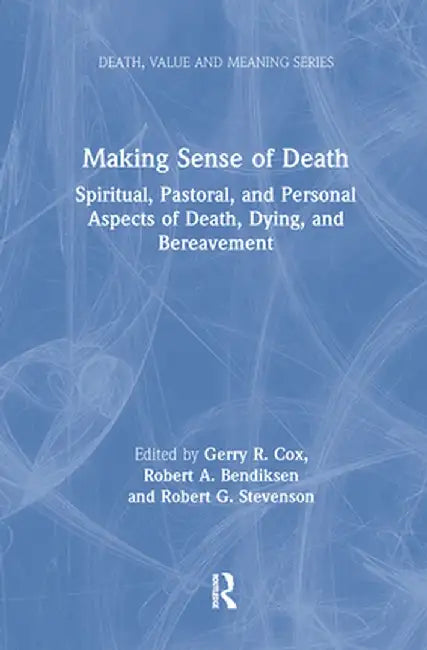 Making Sense of Death: Spiritual, Pastoral and Personal Aspects of Death, Dying and Bereavement by Gerry Cox