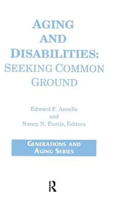 Aging and Disabilities: Seeking Common Ground by James Callahan