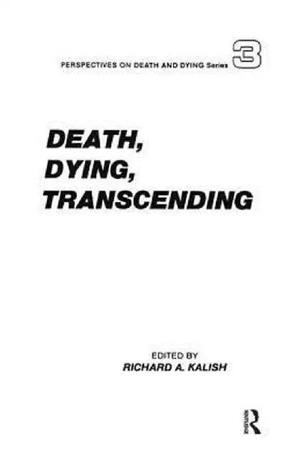 Death, Dying, Transcending: Views from Many Cultures by Richard Kalish
