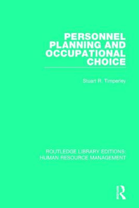Personnel Planning and Occupational Choice by Stuart R. Timperley
