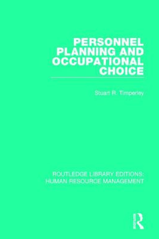 Personnel Planning and Occupational Choice by Stuart R. Timperley