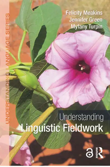 Understanding Linguistic Fieldwork by Felicity Meakins