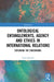 Ontological Entanglements, Agency and Ethics in International Relations: Exploring the Crossroads by Laura Zanotti