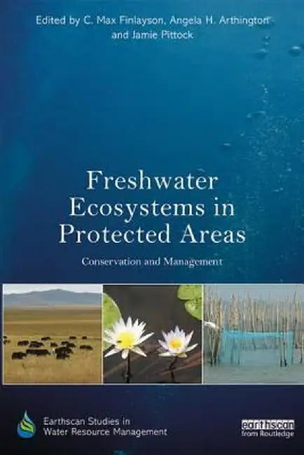 Freshwater Ecosystems in Protected Areas: Conservation and Management by C. Max Finlayson