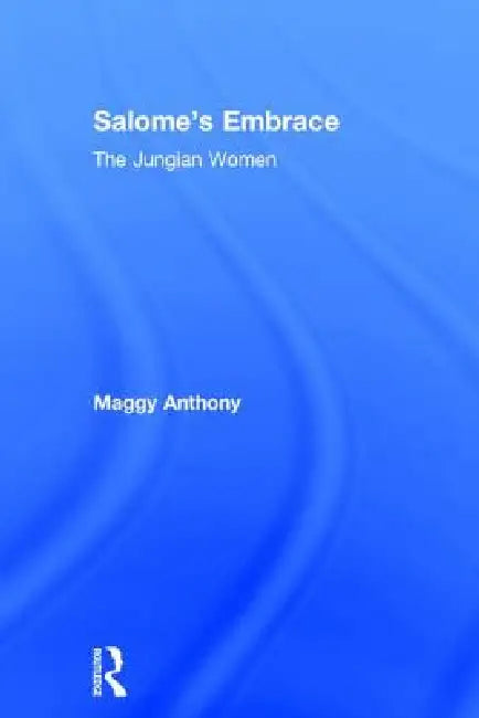 Salome's Embrace: The Jungian Women by Maggy Anthony
