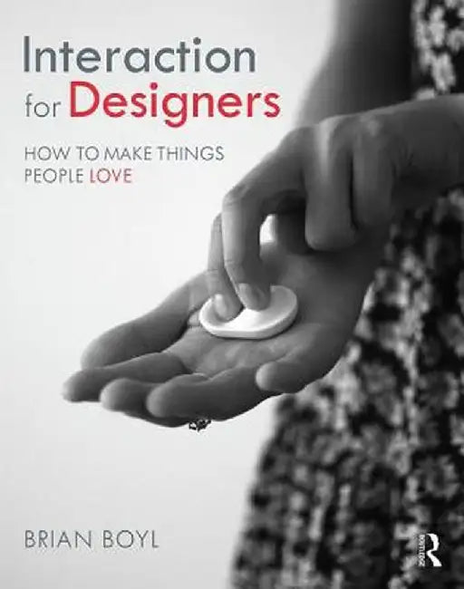 Interaction for Designers: How to Make Things People Love by Brian L.M Boyl