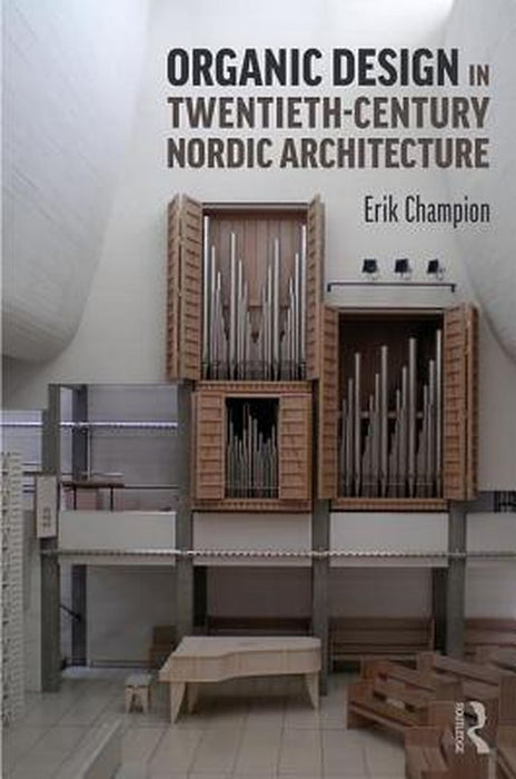 Organic Design in Twentieth-Century Nordic Architecture by Champion