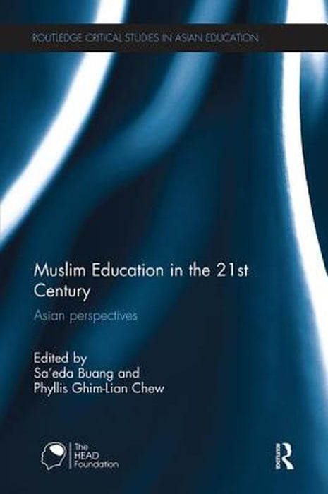 Muslim Education in the 21st Century: Asian Perspectives by Sa’eda Buang