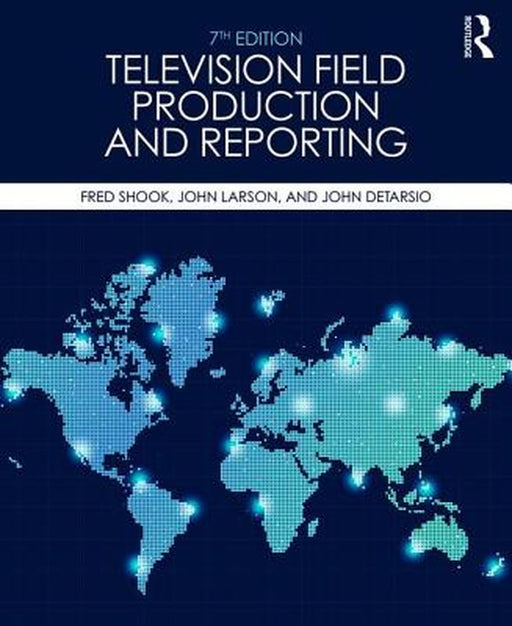 Television Field Production and Reporting: A Guide to Visual Storytelling by Fred Shook, John Larson, John Detarsio