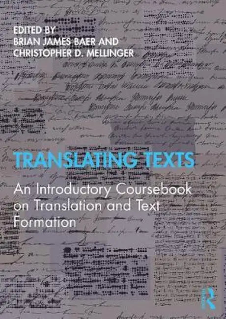 Translating Texts: An Introductory Coursebook on Translation and Text Formation by Brian Baer