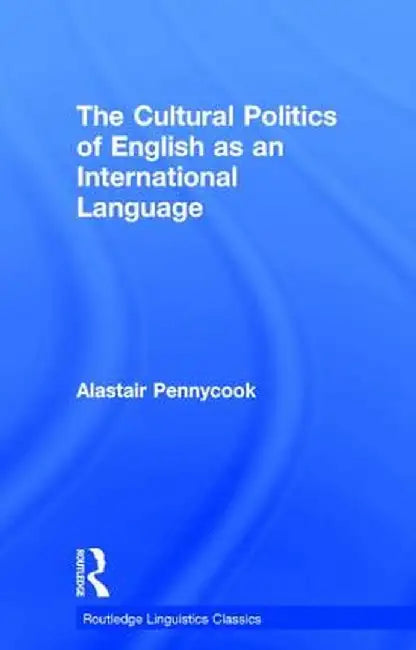 The Cultural Politics of English as an International Language by Alastair Pennycook