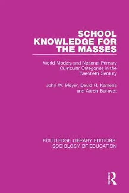 School Knowledge for the Masses: World Models and National Primary Curricular Categories in the Twentieth Century by John Meyer