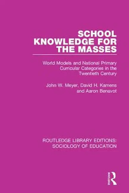 School Knowledge for the Masses: World Models and National Primary Curricular Categories in the Twentieth Century by John Meyer