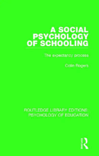 A Social Psychology of Schooling: The Expectancy Process by Colin Rogers