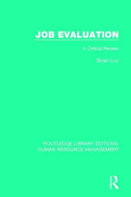 Job Evaluation: A Critical Review by Bryan Livy