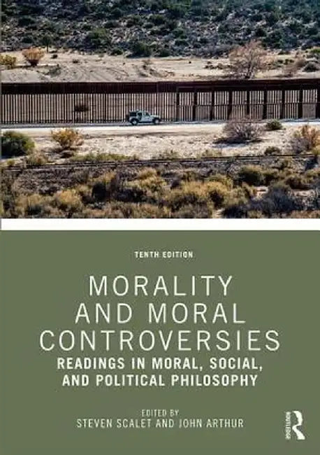 Morality and Moral Controversies: Readings in Moral, Social, and Political Philosophy by Steven Scalet