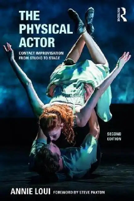 The Physical Actor: Exercises for Action and Awareness by Annie Loui