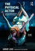 The Physical Actor: Exercises for Action and Awareness by Annie Loui