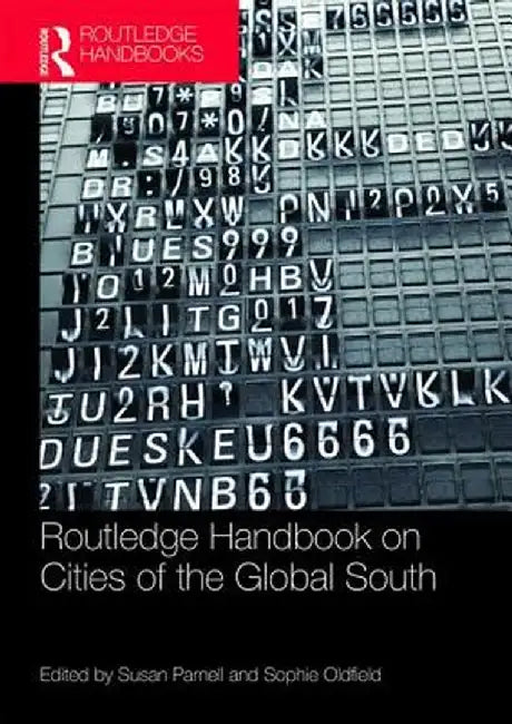 The Routledge Handbook on Cities of the Global South by Sophie Oldfield