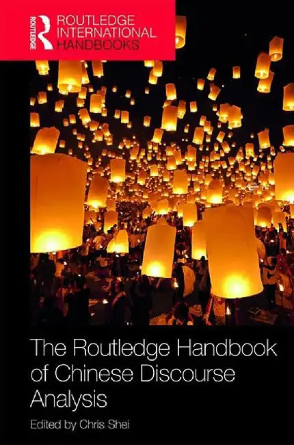 The Routledge Handbook of Chinese Discourse Analysis by SHEI