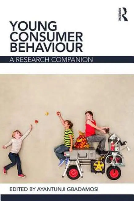 Young Consumer Behaviour: A Research Companion by Ayantunji Gbadamosi