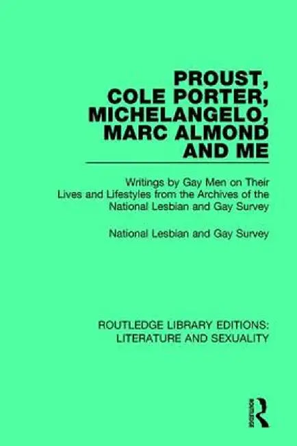 Proust, Cole Porter, Michelangelo, Marc Almond and Me: Writings by Gay Men on Their Lives and Lifestyles from the Archives of the National Lesbian and by National Lesbian & Gay Su