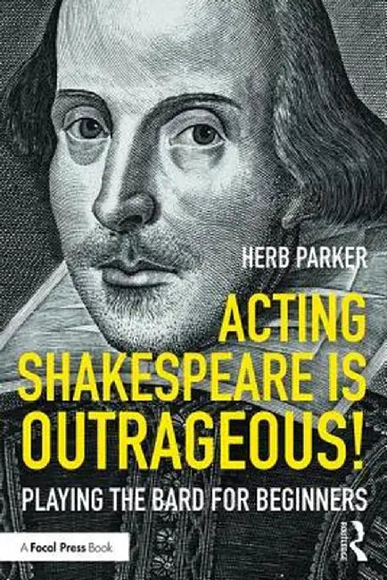 Acting Shakespeare is Outrageous!: Playing the Bard for Beginners by Herb Parker