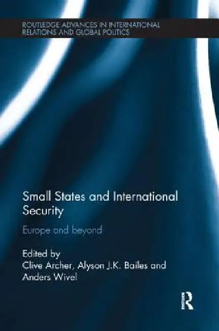 Small States and International Security: Europe and Beyond by Clive Archer
