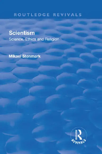 Scientism: Science, Ethics and Religion by Mikael Stenmark