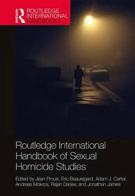 Routledge International Handbook of Sexual Homicide Studies by Proulx Jean